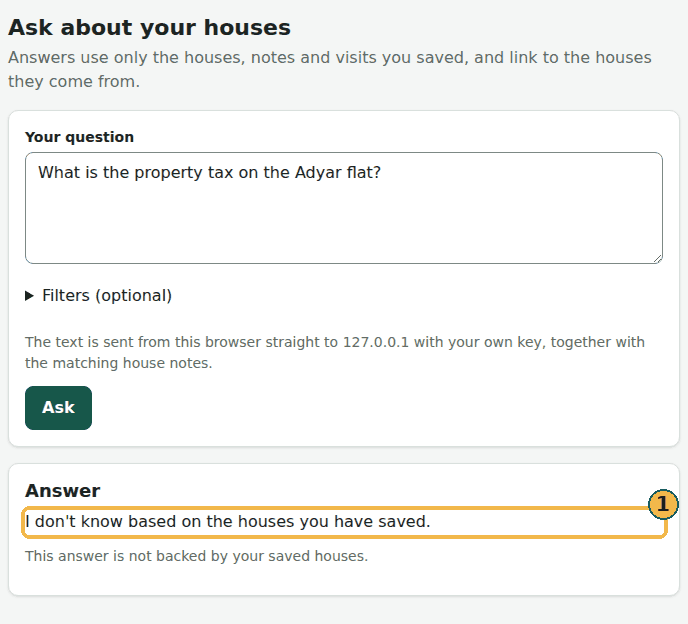 Ask on the website, example answer: for a question your houses cannot answer, the fixed answer "I don't know based on the houses you have saved." with a note that it is not backed by your saved houses